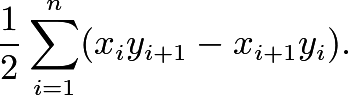 \[\frac{1}{2}\sum_{i=1}^n(x_iy_{i+1}-x_{i+1}y_i).\]