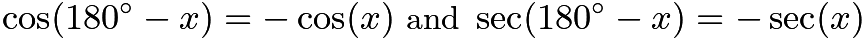 $\cos (180^{\circ} - x) = -\cos (x) \textrm{ and } \sec (180^{\circ} - x) = -\sec (x)$