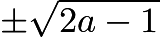 $\pm\sqrt{2a-1}$