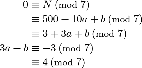 \begin{align*} 0&\equiv N \:(\text{mod }7)\\ &\equiv500+10a+b\:(\text{mod }7)\\ &\equiv3+3a+b\:(\text{mod }7)\\ 3a+b&\equiv-3\:(\text{mod }7)\\ &\equiv4\:(\text{mod }7)\\ \end{align*}