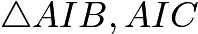 $\triangle{AIB}, {AIC}$