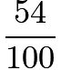 $\frac{54}{100}$