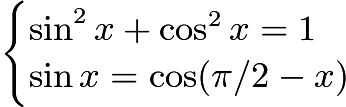 $\begin{cases}\sin^2 x + \cos^2 x = 1\\ \sin x = \cos(\pi/2 - x)\end{cases}$