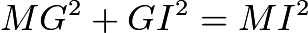 $MG^2+GI^2 = MI^2$