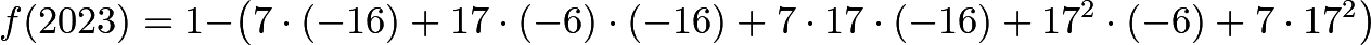 \[f(2023) = 1 - \left(7 \cdot (-16) + 17 \cdot (-6) \cdot (-16) + 7 \cdot 17 \cdot (-16) + 17^2 \cdot (-6) + 7 \cdot 17^2\right)\]