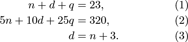 \begin{align*} n+d+q&=23, &(1) \\ 5n+10d+25q&=320, &(2) \\ d&=n+3. &(3) \end{align*}