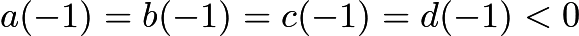 $a(-1)=b(-1)=c(-1)=d(-1) < 0$