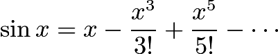$\sin{x}=x-\frac{x^3}{3!}+\frac{x^5}{5!}-\cdots$