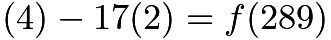 $(4)-17(2)=f(289)$