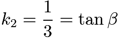 $k_2=\dfrac{1}{3}=\tan \beta$