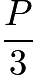 $\frac{P}{3}$