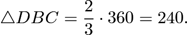 $\triangle DBC = \frac{2}{3} \cdot 360 = 240.$