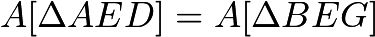 $A[\Delta AED] = A[\Delta BEG]$