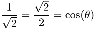 $\frac{1}{\sqrt{2}} = \frac{\sqrt{2}}{2}= \cos(\theta)$