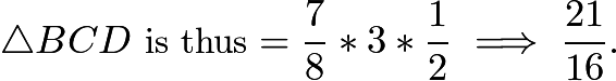 $\triangle{BCD}  \text{ is thus} = \frac{7}{8}*3*\frac{1}{2} \implies \frac{21}{16}.$