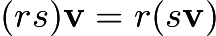 $(rs){\mathbf v} = r(s{\mathbf v})$