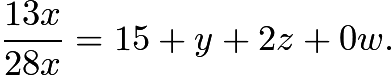 $\frac{13x}{28x} = 15 + y + 2z + 0w.$