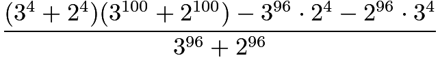 $\frac{(3^{4} + 2^{4})(3^{100} + 2^{100}) - 3^{96} \cdot 2^{4} - 2^{96} \cdot 3^{4}}{3^{96}+2^{96}}$