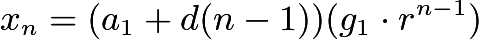 $x_n=(a_1+d(n-1))(g_1\cdot r^{n-1})$