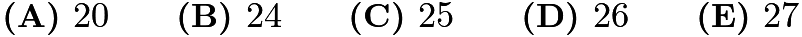 $\textbf{(A) }20\qquad\textbf{(B) }24\qquad\textbf{(C) }25\qquad\textbf{(D) }26\qquad\textbf{(E) }27$