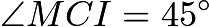 $\angle{MCI}=45^\circ$