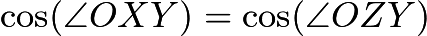 $\cos(\angle{OXY}) = \cos(\angle{OZY})$