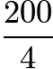 $\frac{200}{4}$