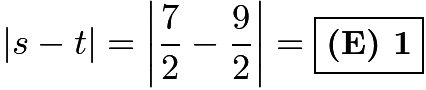 $|s-t| = \left| \frac{7}{2} - \frac{9}{2} \right| = \boxed{\textbf{(E) 1}}$