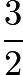 $\frac{3}{2}$