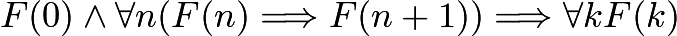 $F(0) \wedge \forall n(F(n) \Longrightarrow F(n + 1)) \Longrightarrow \forall k F(k)$