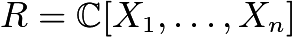 $R=\mathbb{C}[X_1,\ldots,X_n]$