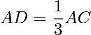 $AD = \dfrac{1}{3} AC$