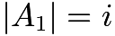 $|A_1|=i$