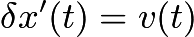 $\delta x'(t)=v(t)$