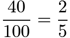 $\frac{40}{100}=\frac{2}{5}$