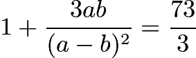 $1+\frac{3ab}{(a-b)^2}=\frac{73}{3}$