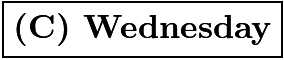 $\boxed{\textbf{(C)\ Wednesday}}$