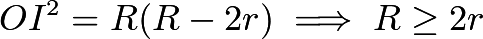 \[OI^2=R(R-2r) \implies R \geq 2r\]