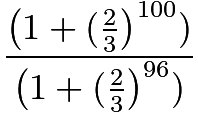 $\frac{\left(1+(\frac{2}{3}\right)^{100})}{\left(1+(\frac{2}{3}\right)^{96})}$