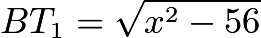 $BT_1 = \sqrt{x^2 - 56}$