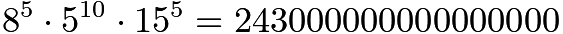 $8^5 \cdot 5^{10} \cdot 15^5 = 243000000000000000$