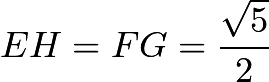 $EH=FG=\frac{\sqrt{5}}{2}$