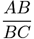 $\frac{AB}{BC}$