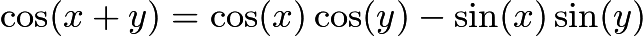 $\cos(x + y) = \cos (x) \cos (y) - \sin (x) \sin (y)$