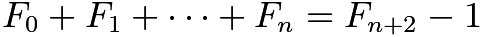 $F_0 + F_1 + \cdots + F_{n} = F_{n+2} - 1$