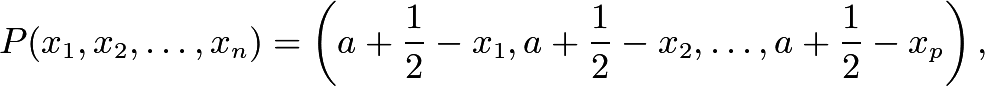 \[P(x_1, x_2, \ldots, x_n) = \left(a + \frac 12 - x_1, a + \frac 12 - x_2, \ldots, a + \frac 12 - x_p\right),\]