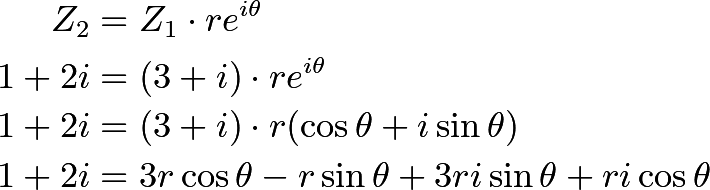 \begin{align*} Z_2 &= Z_1 \cdot re^{i\theta} \\ 1+2i&=(3+i) \cdot re^{i\theta} \\ 1+2i&=(3 + i) \cdot r(\cos\theta + i\sin\theta) \\ 1+2i&=3r\cos\theta - r\sin\theta  + 3ri\sin\theta + ri\cos\theta \\ \end{align*}