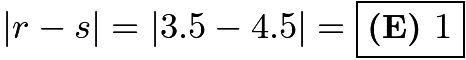 $|r - s| = |3.5 - 4.5| = \boxed{\textbf{(E) } 1}$