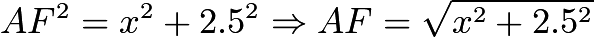 $AF^2=x^2+2.5^2 \Rightarrow AF=\sqrt{x^2+2.5^2}$