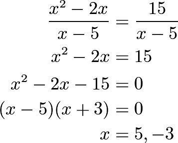 \begin{align*} \frac{x^2 - 2x}{x-5} &= \frac{15}{x-5} \\ x^2 - 2x &= 15 \\ x^2 - 2x - 15 &= 0 \\ (x-5)(x+3) &= 0 \\ x &= 5, -3 \end{align*}